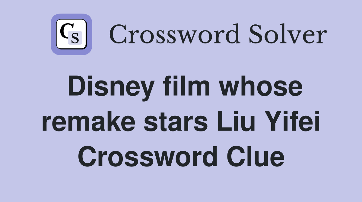 Disney film whose remake stars Liu Yifei Crossword Clue