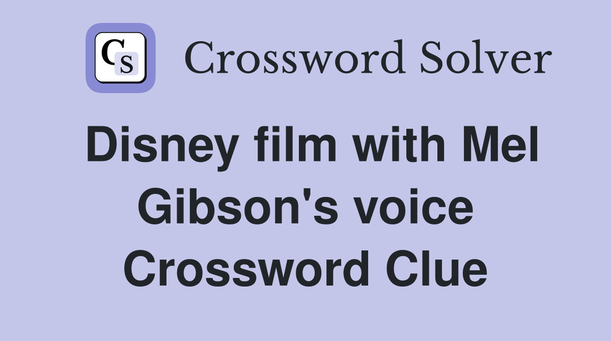 Disney film with Mel Gibson's voice Crossword Clue