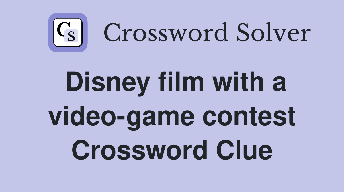 Disney film with a video-game contest Crossword Clue