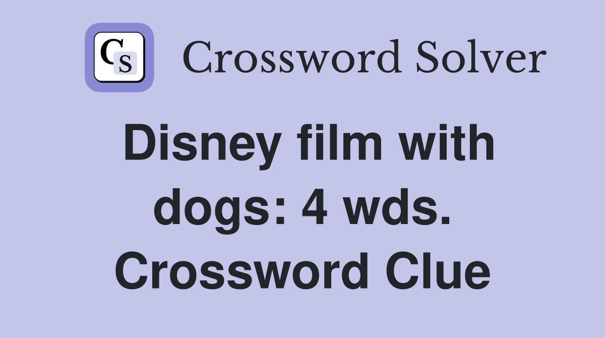 Disney film with dogs: 4 wds. Crossword Clue