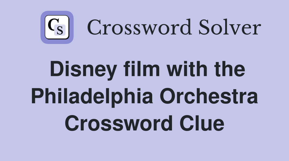 Disney film with the Philadelphia Orchestra Crossword Clue