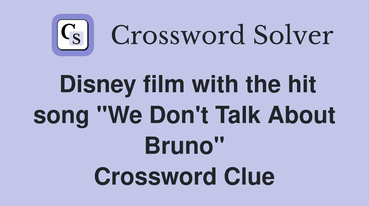 Disney film with the hit song "We Don't Talk About Bruno" Crossword Clue
