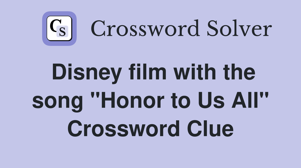 Disney film with the song "Honor to Us All" Crossword Clue
