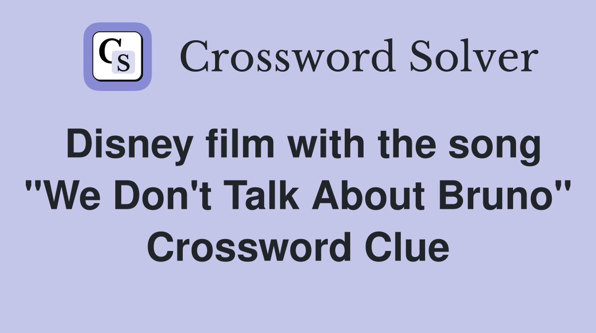 Disney film with the song "We Don't Talk About Bruno" Crossword Clue