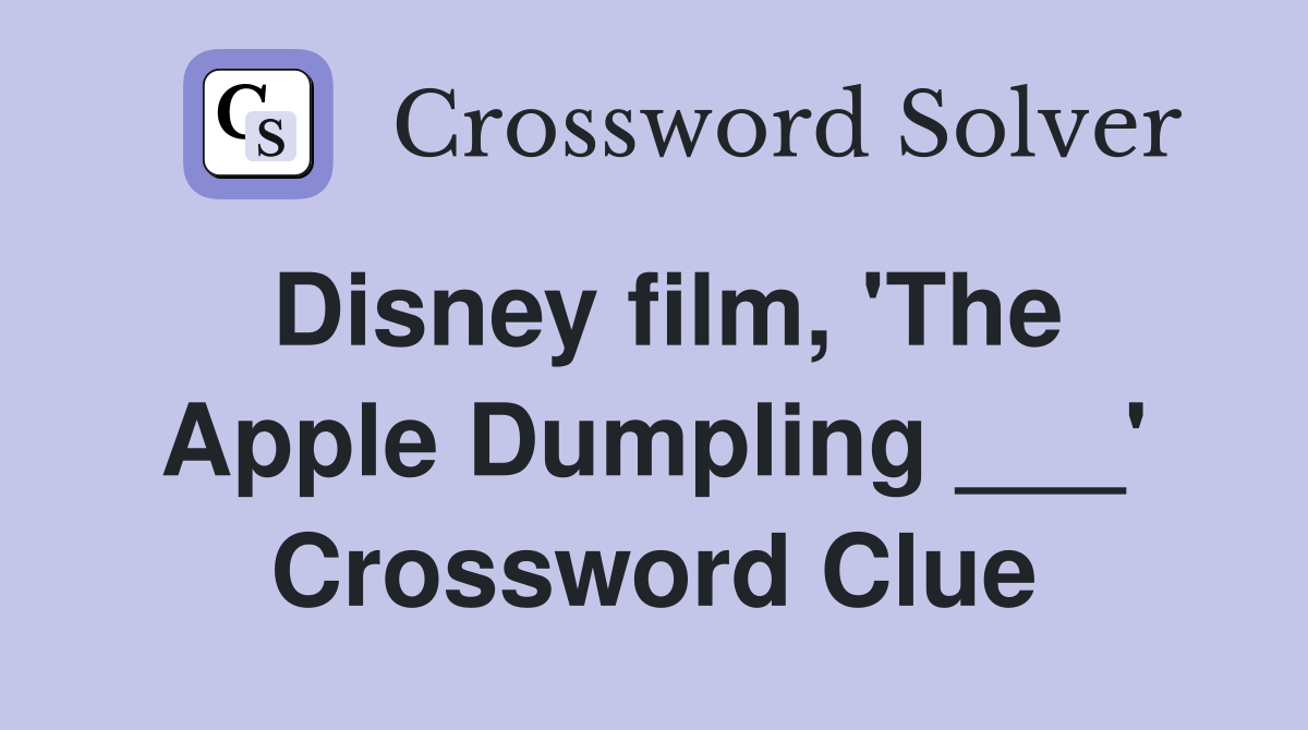 Disney film, 'The Apple Dumpling ___' Crossword Clue