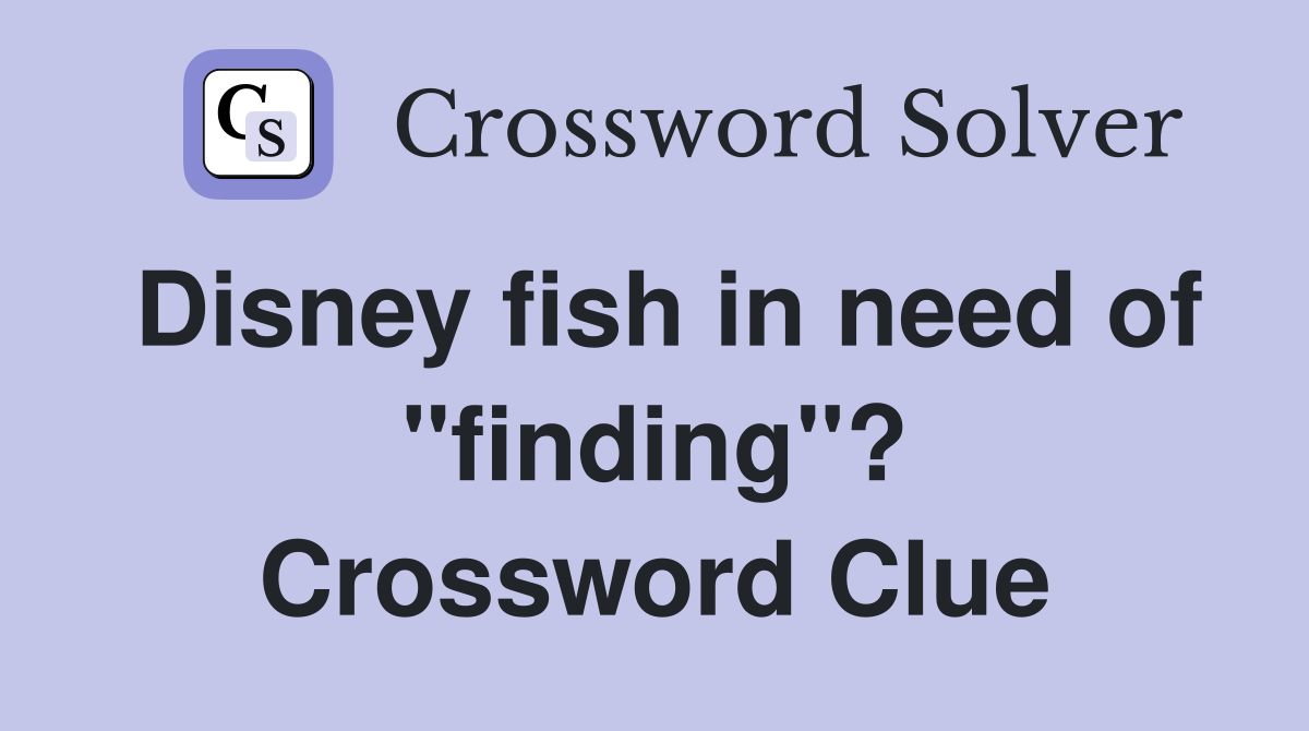 Disney fish in need of "finding"? Crossword Clue
