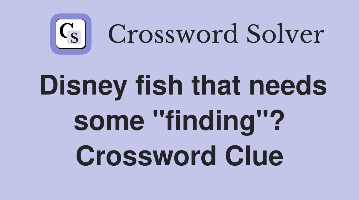 Disney fish that needs some "finding"? Crossword Clue