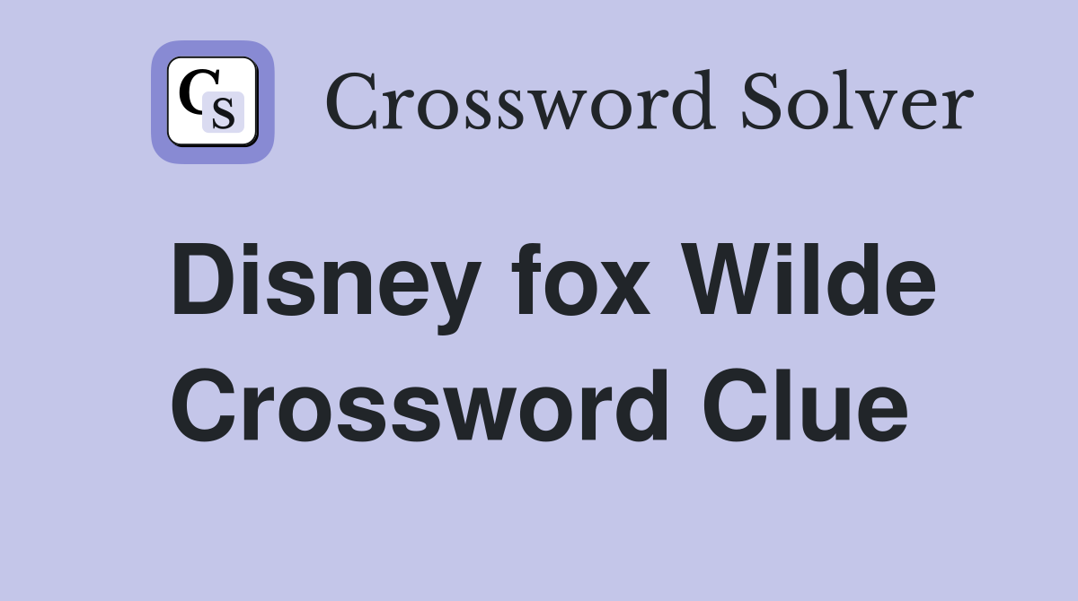 Disney fox Wilde Crossword Clue
