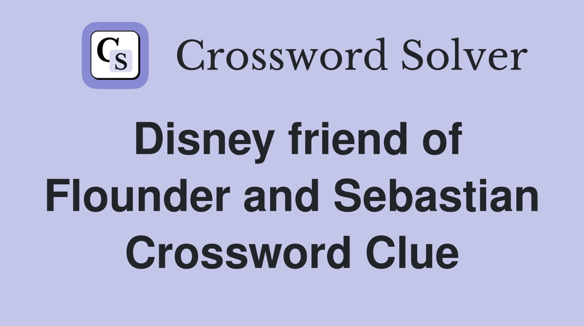 Disney friend of Flounder and Sebastian Crossword Clue