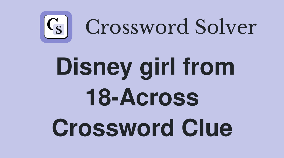 Disney girl from 18-Across Crossword Clue