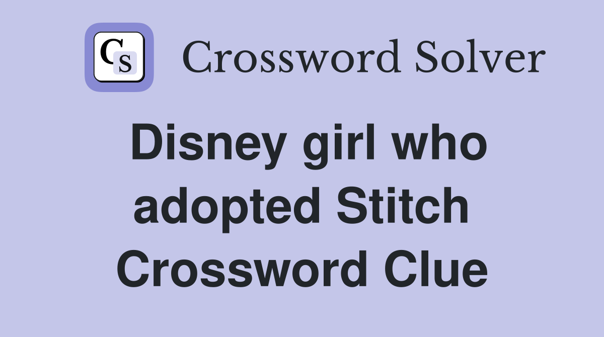 Disney girl who adopted Stitch Crossword Clue
