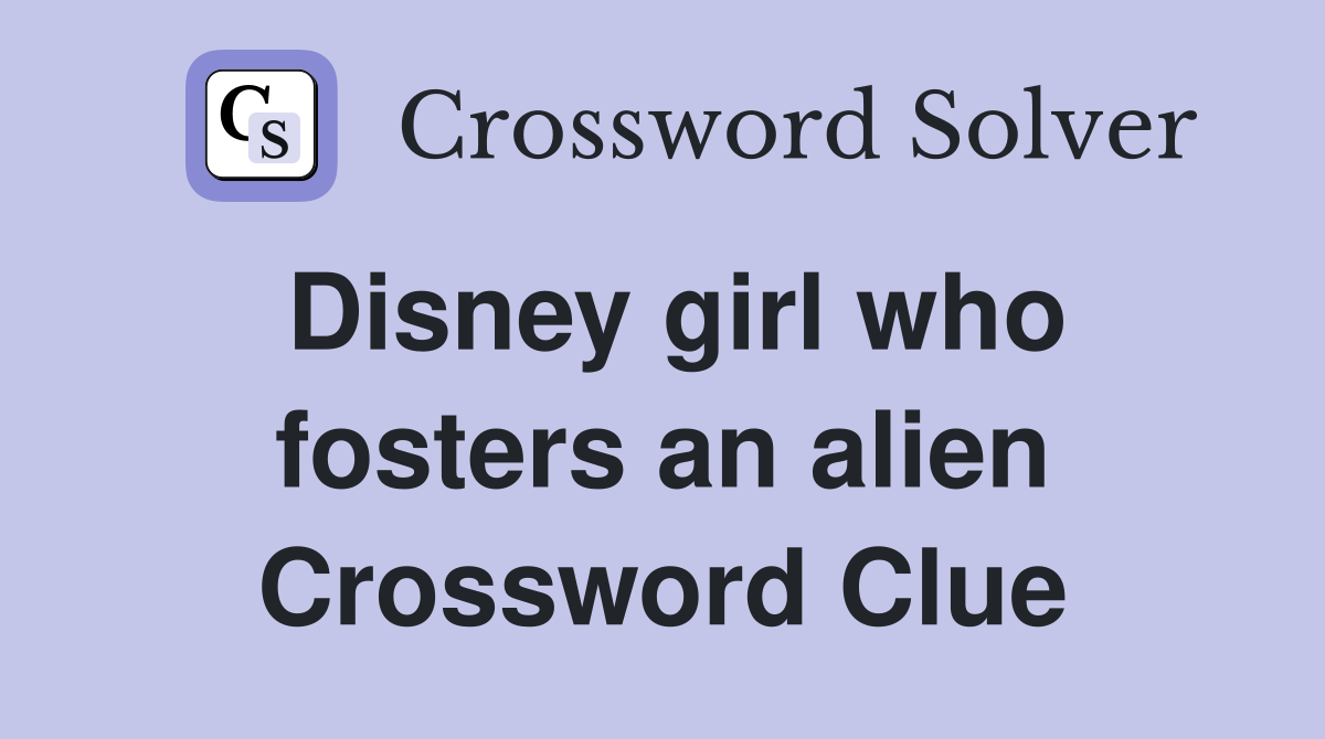Disney girl who fosters an alien Crossword Clue