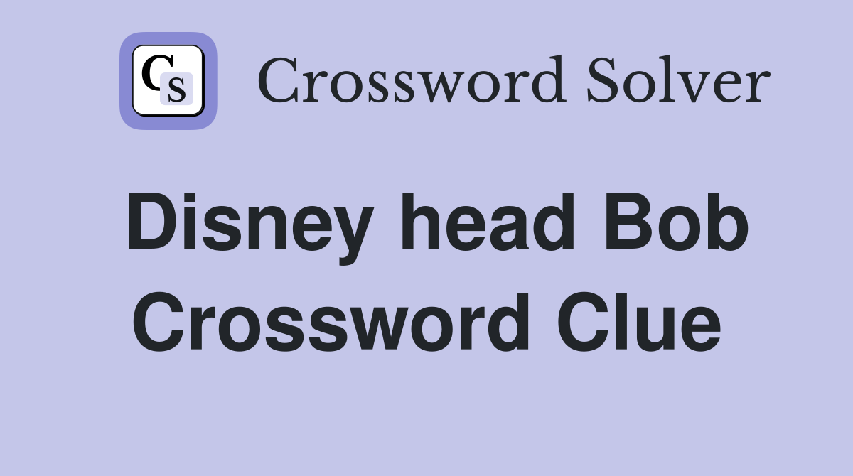 Disney head Bob Crossword Clue