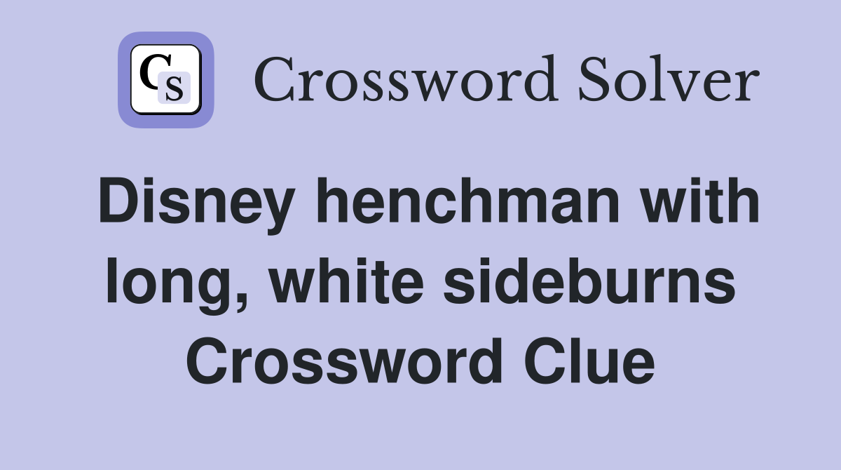 Disney henchman with long, white sideburns Crossword Clue