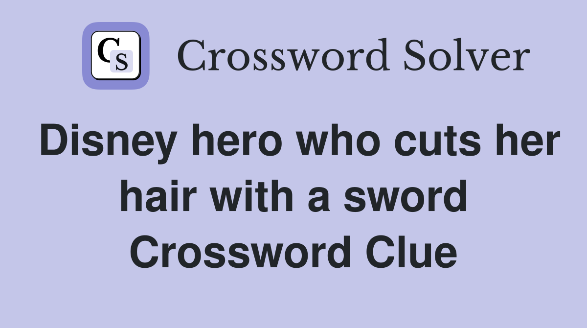 Disney hero who cuts her hair with a sword Crossword Clue