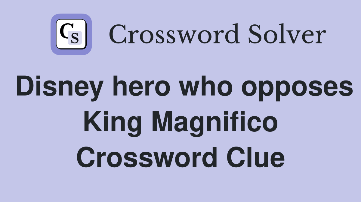 Disney hero who opposes King Magnifico Crossword Clue