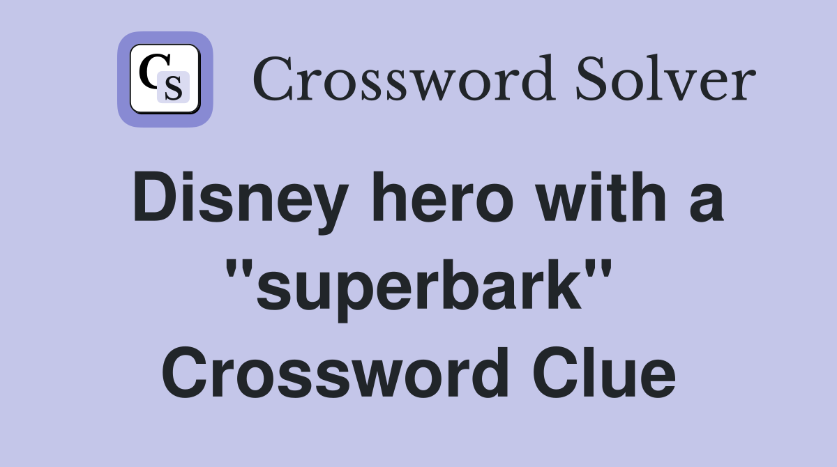 Disney hero with a "superbark" Crossword Clue