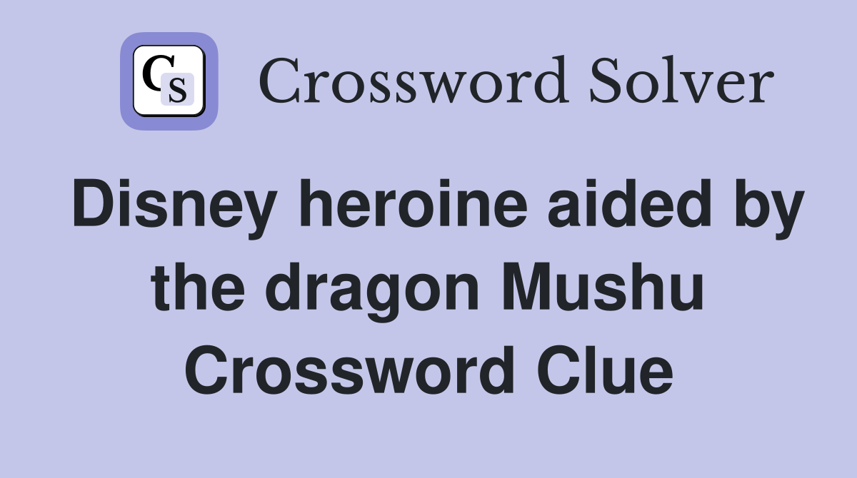 Disney heroine aided by the dragon Mushu Crossword Clue