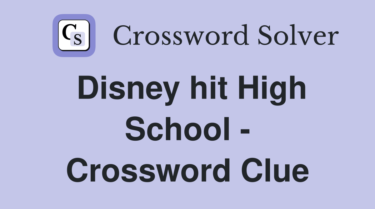 Disney hit High School - Crossword Clue