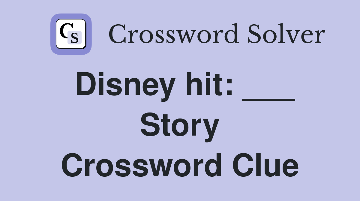 Disney hit: ___ Story Crossword Clue