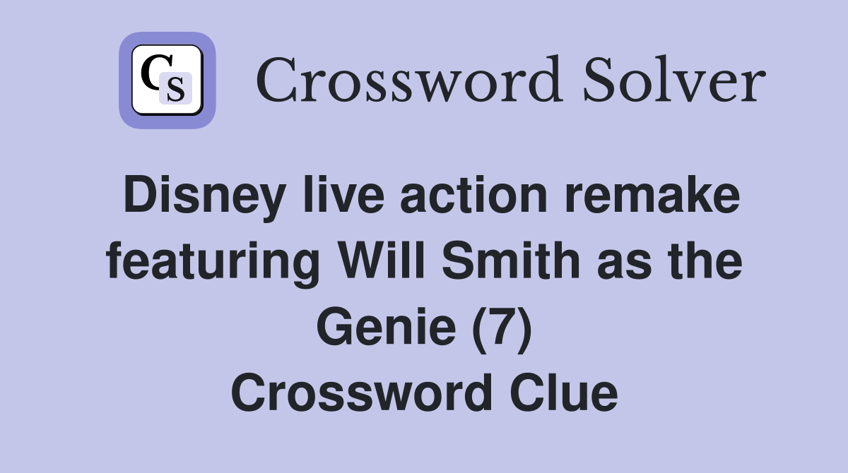 Disney live action remake featuring Will Smith as the Genie (7) Crossword Clue