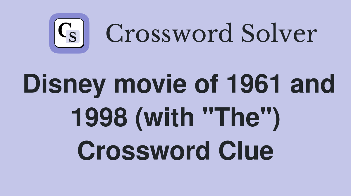 Disney movie of 1961 and 1998 (with "The") Crossword Clue