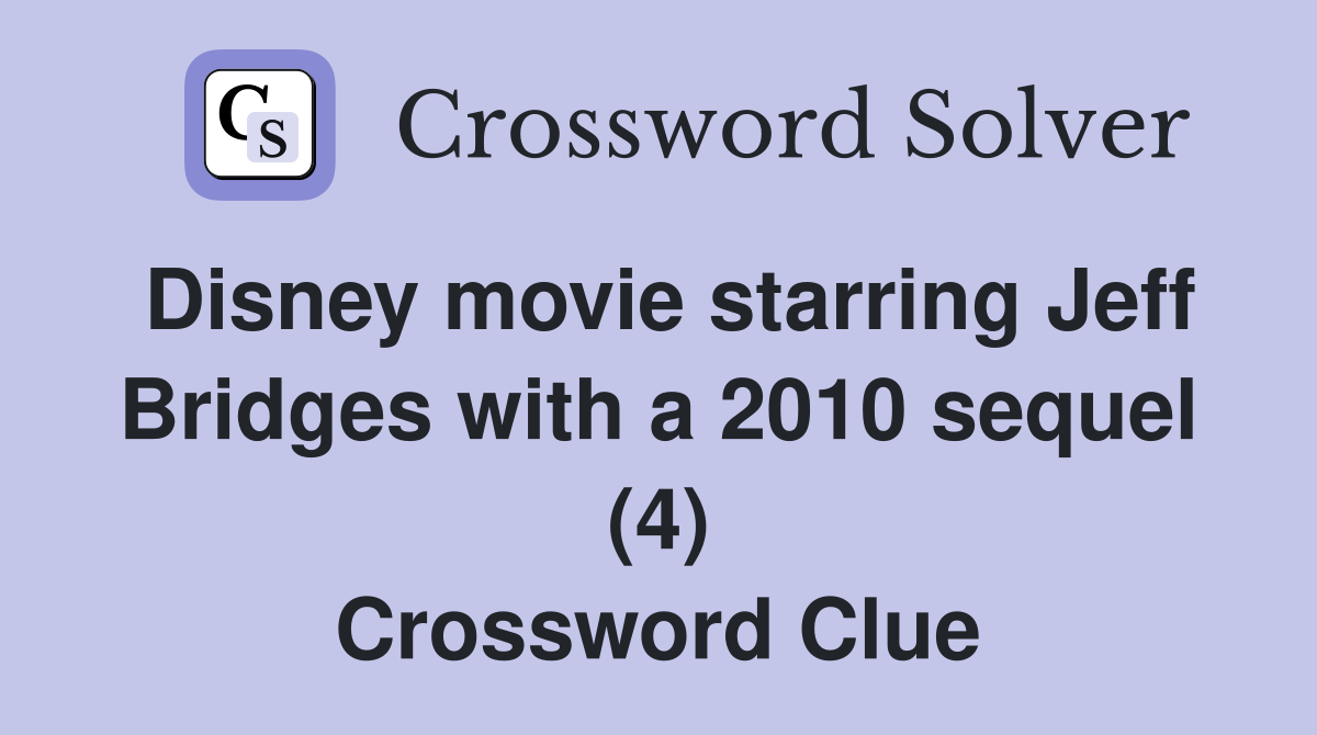 Disney movie starring Jeff Bridges with a 2010 sequel (4) Crossword Clue
