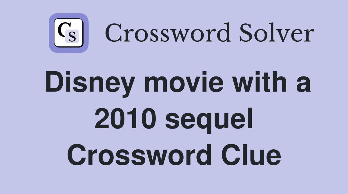 Disney movie with a 2010 sequel Crossword Clue