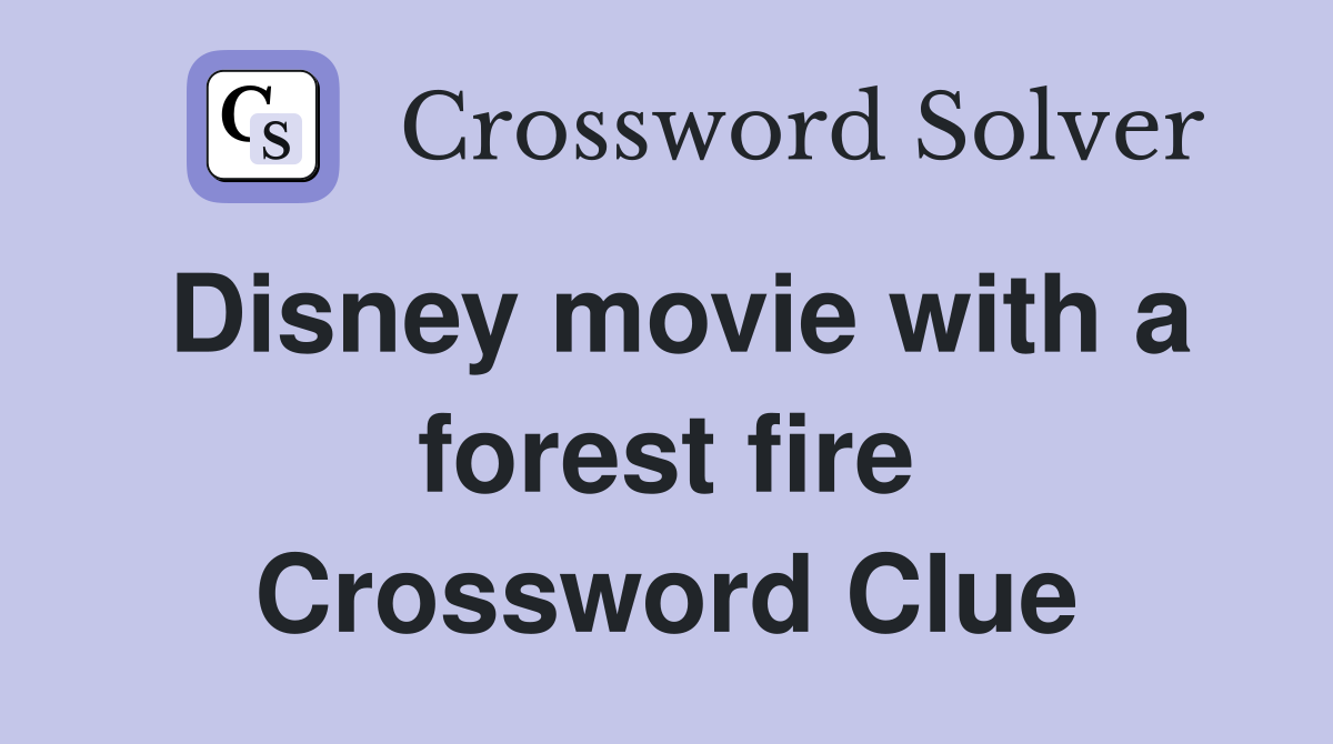 Disney movie with a forest fire Crossword Clue