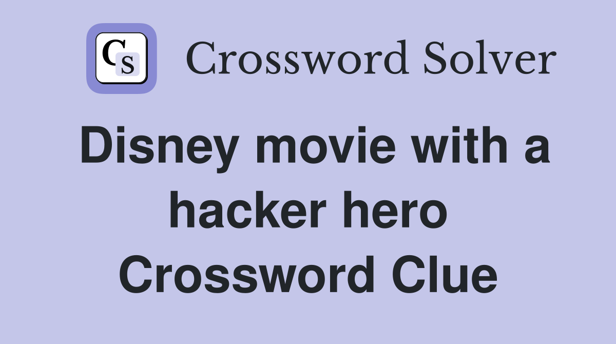 Disney movie with a hacker hero Crossword Clue