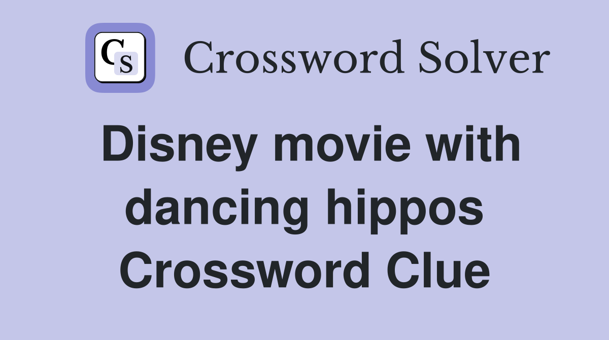 Disney movie with dancing hippos Crossword Clue