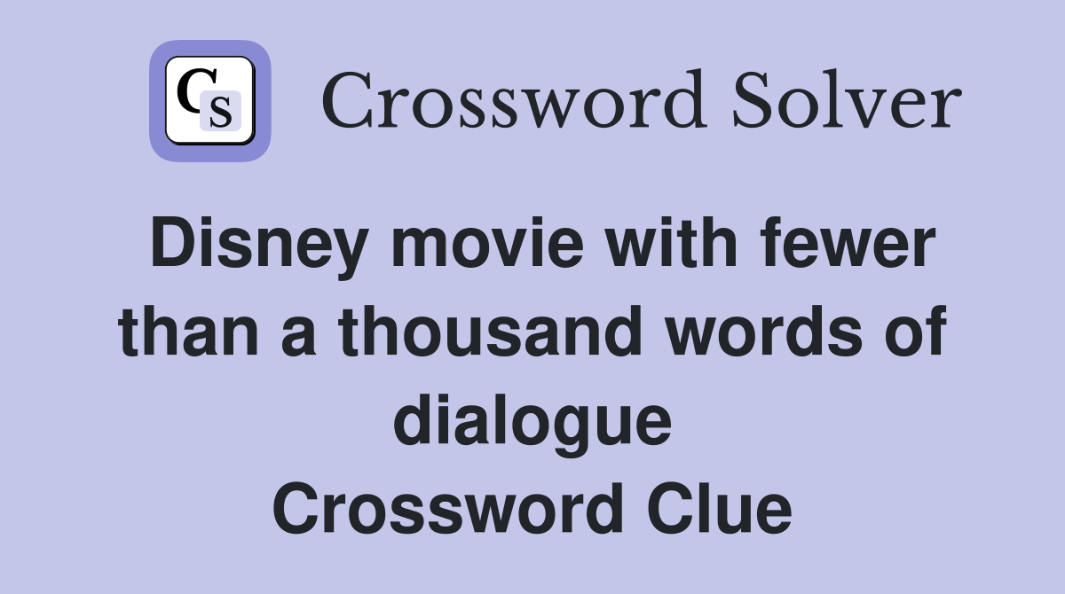 Disney movie with fewer than a thousand words of dialogue Crossword Clue