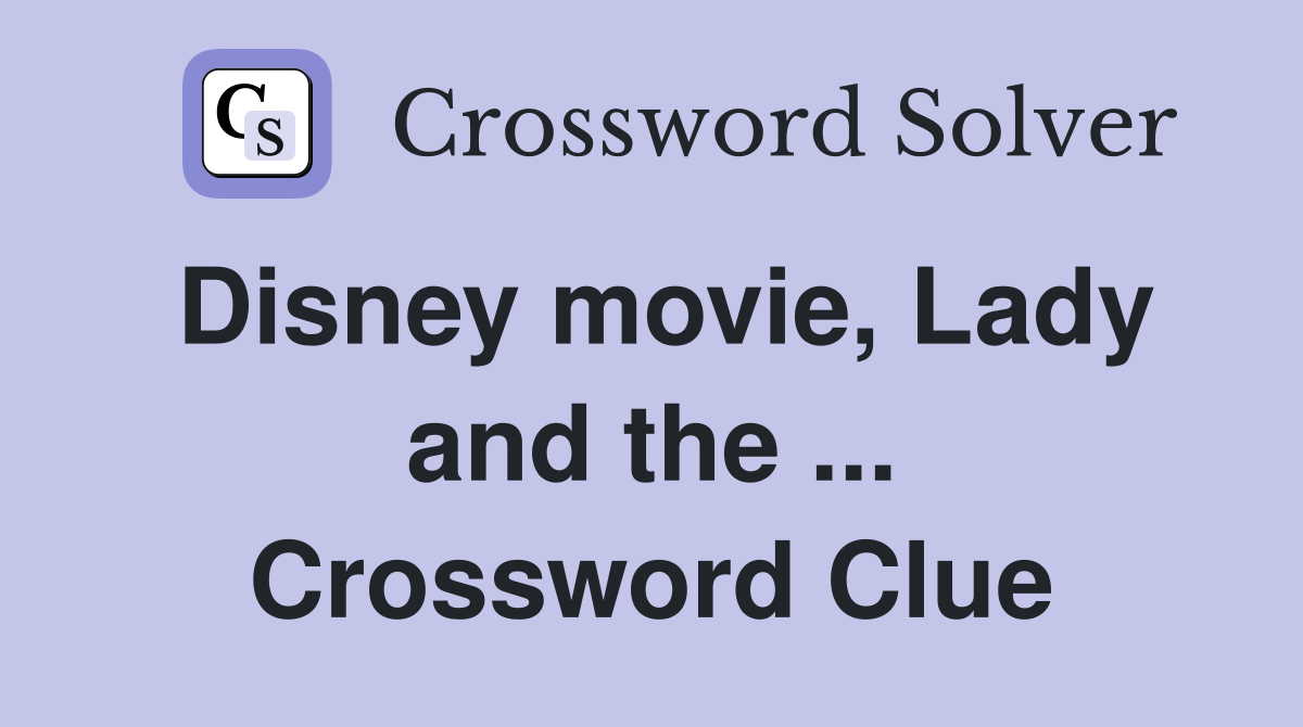 Disney movie, Lady and the ... Crossword Clue