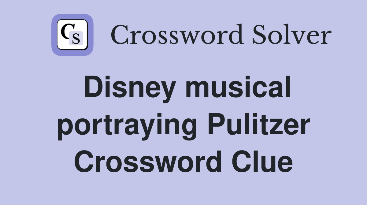 Disney musical portraying Pulitzer Crossword Clue