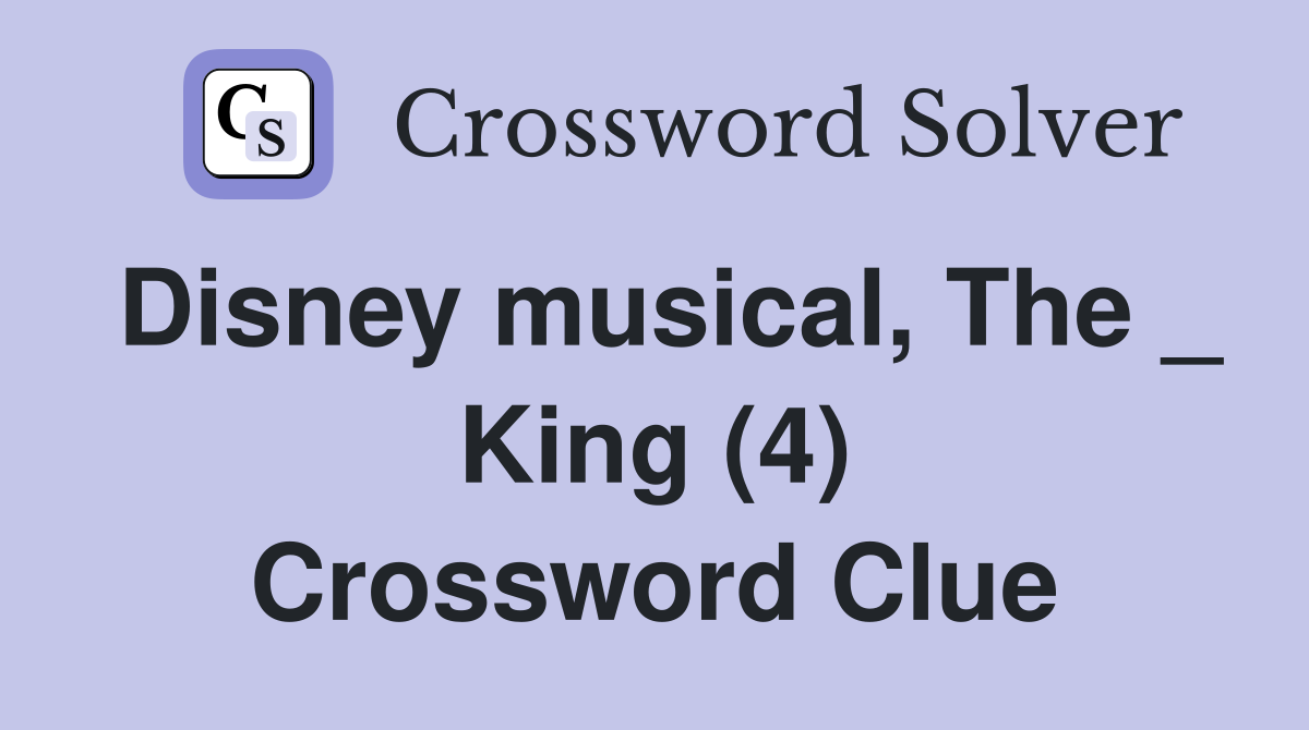 Disney musical, The _ King (4) Crossword Clue