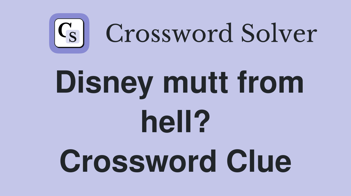 Disney mutt from hell? Crossword Clue