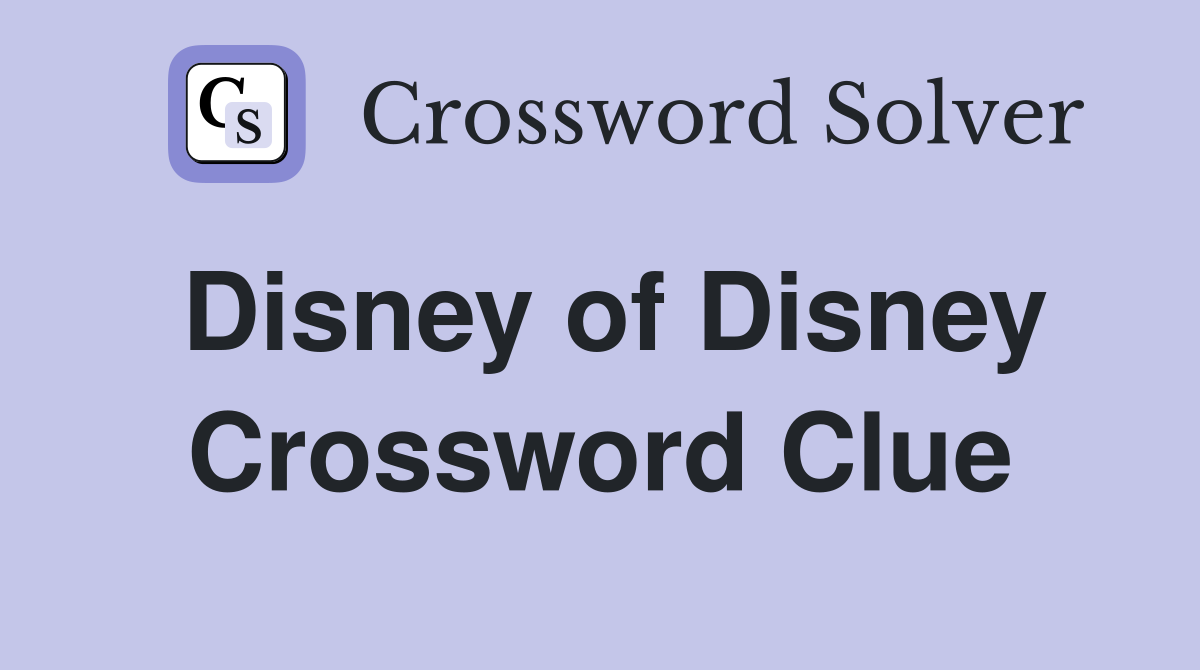 Disney of Disney Crossword Clue
