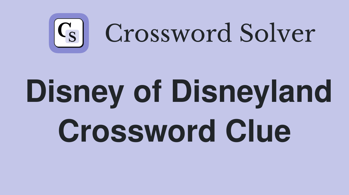 Disney of Disneyland Crossword Clue