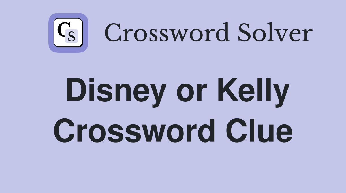 Disney or Kelly Crossword Clue