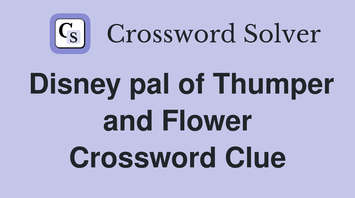 Disney pal of Thumper and Flower Crossword Clue