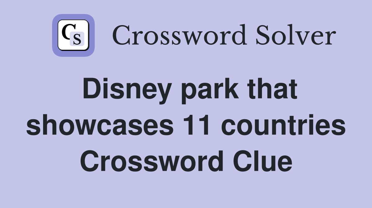 Disney park that showcases 11 countries Crossword Clue