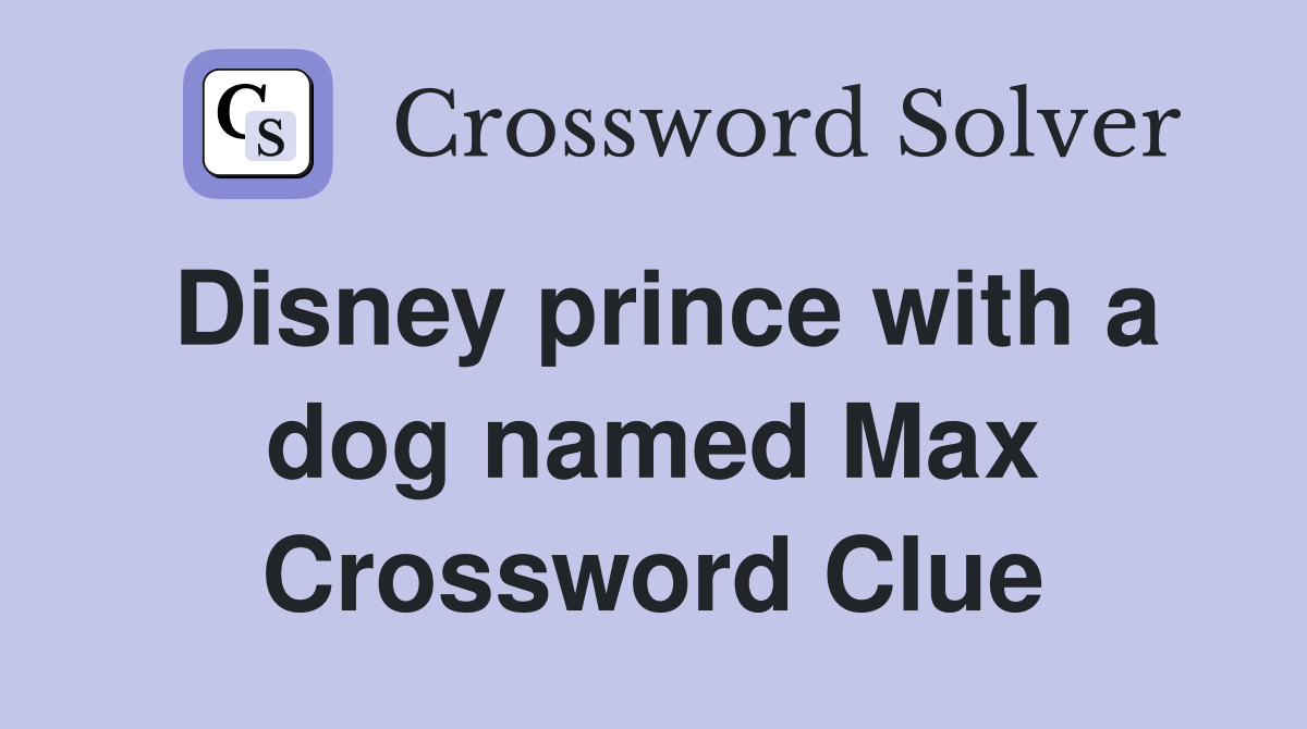 Disney prince with a dog named Max Crossword Clue