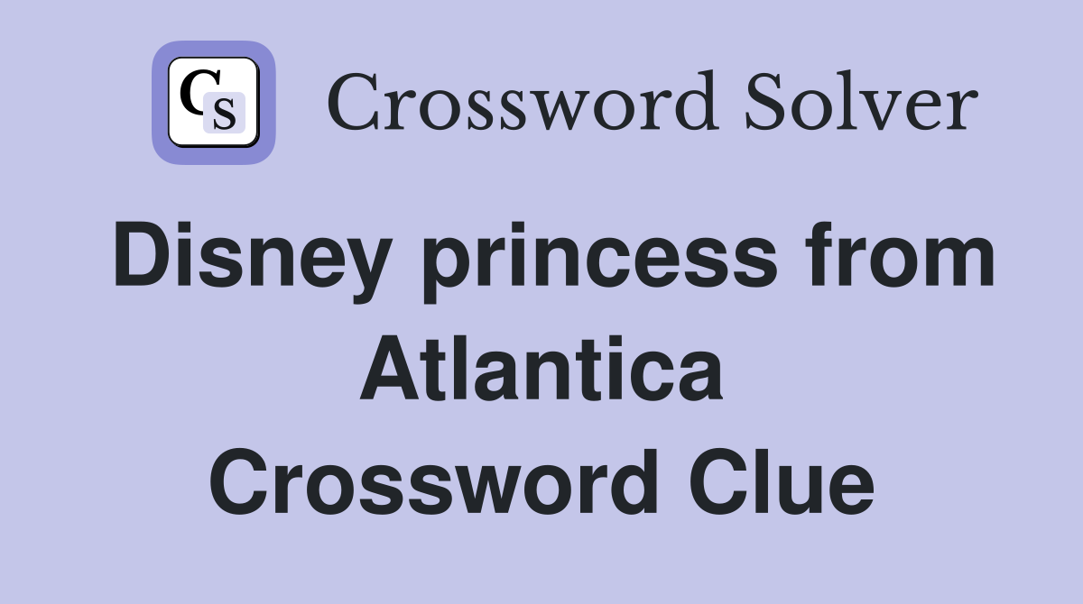 Disney princess from Atlantica Crossword Clue