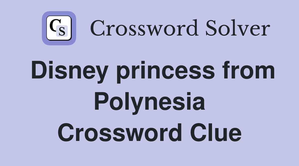 Disney princess from Polynesia Crossword Clue