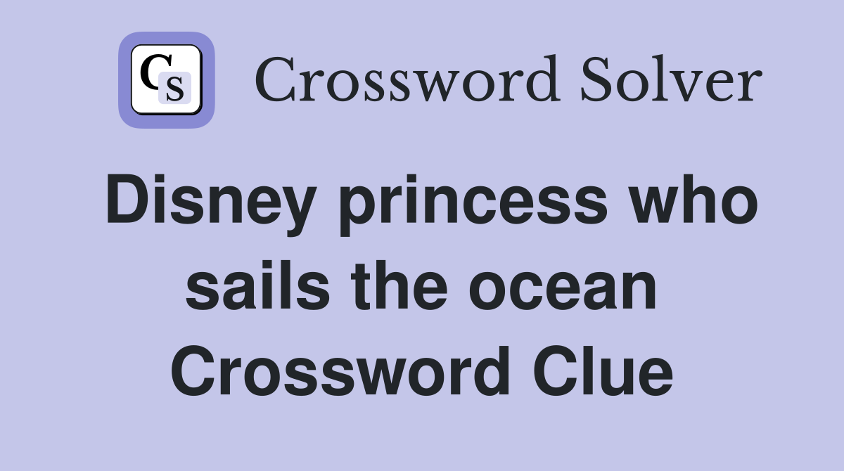 Disney princess who sails the ocean Crossword Clue