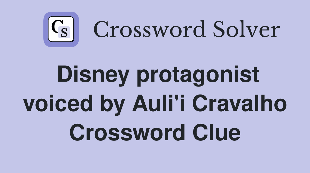 Disney protagonist voiced by Auli'i Cravalho Crossword Clue
