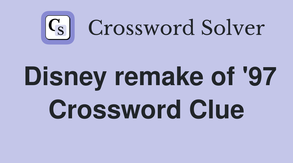 Disney remake of '97 Crossword Clue