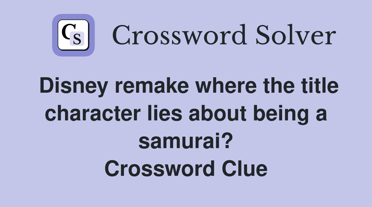 Disney remake where the title character lies about being a samurai? Crossword Clue