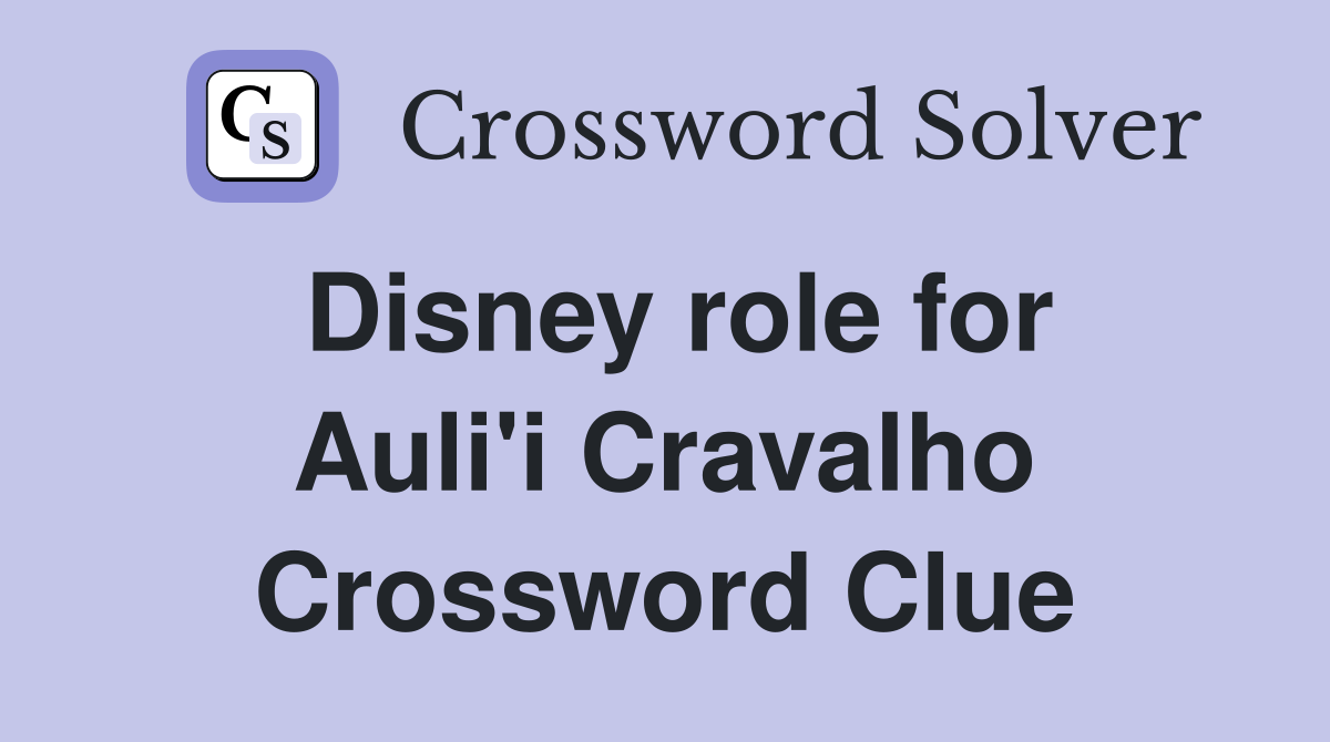 Disney role for Auli'i Cravalho Crossword Clue