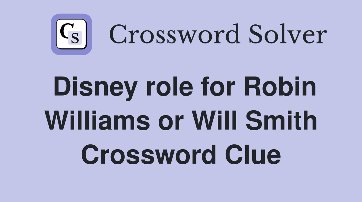 Disney role for Robin Williams or Will Smith Crossword Clue
